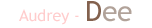 Audrey - Dee