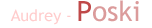 Audrey - Poski