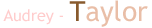 Audrey - Taylor